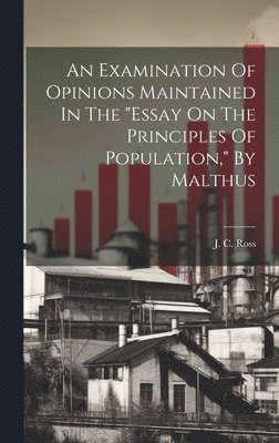 J C Ross - Examination Of Opinions Maintained In The "essay On The Principles Of Population," By Malthus, Inbunden