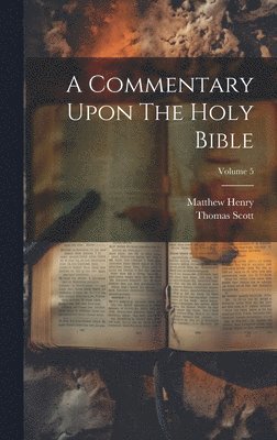 Matthew Henry, Thomas Scott - Commentary Upon The Holy Bible; Volume 5, Inbunden. Tillgänglighet: Lägg i varukorg