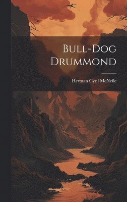 Herman Cyril McNeile - Bull-dog Drummond, Inbunden