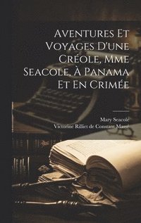 Aventures Et Voyages D'une Crole, Mme Seacole,  Panama Et En Crime