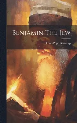 Louis Pope Gratacap - Benjamin The Jew, Inbunden. Tillgänglighet: Lägg i varukorg