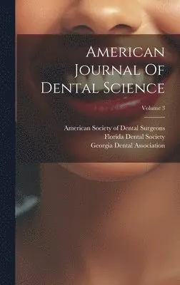 American Society of Dental Surgeons, Florida Dental Society, Georgia Dental Association - American Journal Of Dental Science; Volume 3, Inbunden. Tillgänglighet: Lägg i varukorg