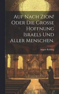 August Rohling - Auf Nach Zion! Oder die grosse Hoffnung Israels und aller Menschen., Inbunden. Tillgänglighet: Lägg i varukorg