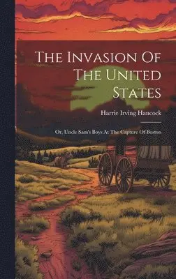 Harrie Irving Hancock - Invasion Of The United States, Inbunden. Tillgänglighet: Lägg i varukorg
