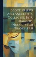 Scottish Jests And Anecdotes, Collected By R. Chambers. (nuggets For Travellers)
