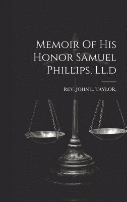 Memoir Of His Honor Samuel Phillips, Ll.d