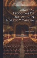 Comedias Escogidas De Don Agustn Moreto Y Cabaa; Volume 1