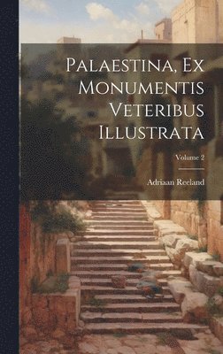Adriaan Reeland - Palaestina, Ex Monumentis Veteribus Illustrata; Volume 2, Inbunden