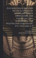 Zustand Des Alten Und Neuen Egyptens In Ansehung Seiner Einwohner, Der Handlung, Des Ackerbaues, Der Politischen Verfassung Etc, Volumes 2-3