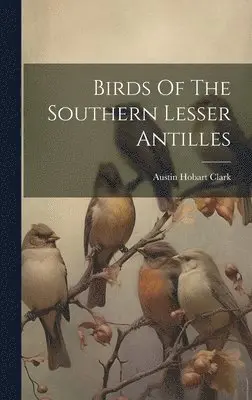 Austin Hobart Clark - Birds Of The Southern Lesser Antilles, Inbunden. Tillgänglighet: Lägg i varukorg