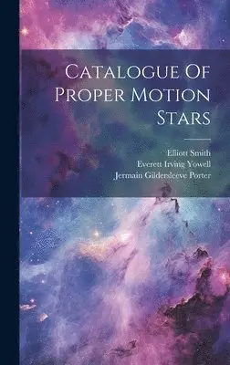 Jermain Gildersleeve Porter, Elliott Smith, Everett Irving Yowell - Catalogue Of Proper Motion Stars, Inbunden