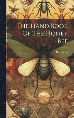Handbook - Hand Book Of The Honey Bee, Inbunden. Tillgänglighet: Lägg i varukorg
