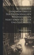 Allgemeines Handwrterbuch der philosophischen Wissenschaften, nebst ihrer Literatur und Geschichte.
