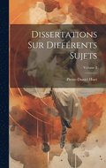 Dissertations Sur Diffrents Sujets; Volume 2