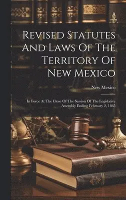 New Mexico - Revised Statutes And Laws Of The Territory Of New Mexico, Inbunden. Tillgänglighet: Tillfälligt slut