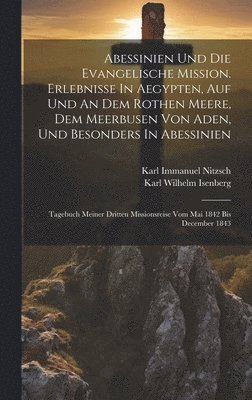 Karl Wilhelm Isenberg - Abessinien Und Die Evangelische Mission. Erlebnisse In Aegypten, Auf Und An Dem Rothen Meere, Dem Meerbusen Von Aden, Und Besonders In Abessinien, Inbunden. Tillgänglighet: Lägg i varukorg