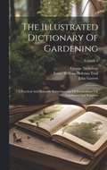 The Illustrated Dictionary Of Gardening: A Practical And Scientific Encyclopaedia Of Horticulture For Gardeners And Botanists; Volume 1