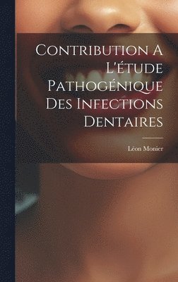 Contribution A L'étude Pathogénique Des Infections Dentaires