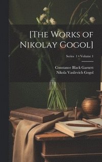 [The Works of Nikolay Gogol]; Volume 1; Series 1
