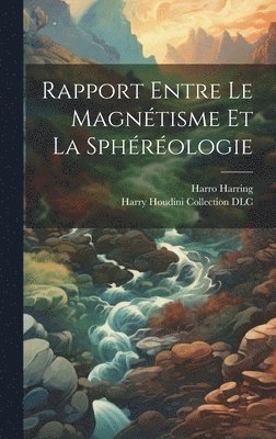 Harro Paul Harring, Harry Houdini Collection (Library of - Rapport Entre Le Magnétisme Et La Sphéréologie, Inbunden. Tillgänglighet: Lägg i varukorg