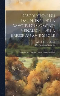 Aymar Ca Du Rivail, Alfred De Terrebasse - Description Du Dauphiné, De La Savoie, Du Comtat-venaissin, De La Bresse Au Xvie Siècle, Inbunden. Tillgänglighet: Lägg i varukorg