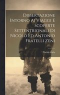 Dissertazione Intorno Ai Viaggi E Scoperte Settentrionali Di Nicolò Ed Antonio Fratelli Zeni