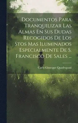 Carlo Giuseppe Quadrupani - Documentos Para Tranquilizar Las Almas En Sus Dudas Recogidos De Los Stos Mas Iluminados Especialmente De S. Francisco De Sales ..., Inbunden. Tillgänglighet: Lägg i varukorg