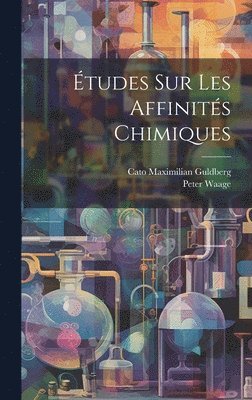 Cato Maximilian Guldberg, Peter Waage - Études Sur Les Affinités Chimiques, Inbunden. Tillgänglighet: Tillfälligt slut