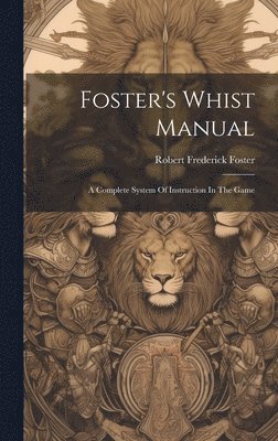 Robert Frederick Foster - Foster's Whist Manual, Inbunden. Tillgänglighet: Lägg i varukorg