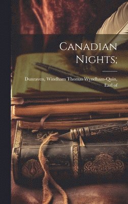 Windham Thomas Wyndham-Quin Dunraven - Canadian Nights;, Inbunden