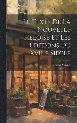 Daniel Mornet - Texte De La Nouvelle Héloïse Et Les Éditions Du Xviiie Siècle, Inbunden