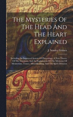 J. Stanley (James Stanley) . Grimes - Mysteries Of The Head And The Heart Explained, Inbunden