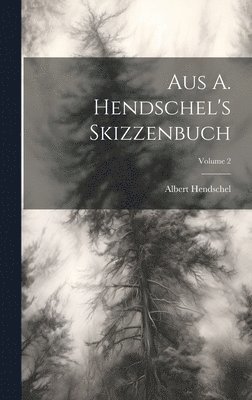 Hendschel Albert 1834-1883 - Aus A. Hendschel's Skizzenbuch; Volume 2, Inbunden. Tillgänglighet: Lägg i varukorg