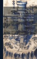 Esprit Des Loix De La Tactique Et De Diffrentes Institutions Militaires, Ou Notes De Mr. Le Marchal De Saxe