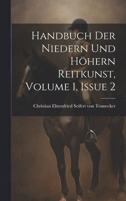 Handbuch Der Niedern Und Höhern Reitkunst, Volume 1, Issue 2