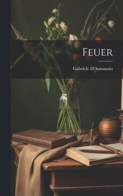 Gabriele D'Annunzio - Feuer, Inbunden