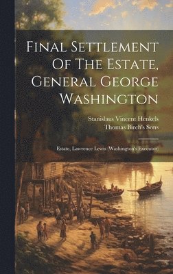 Stanislaus Vincent Henkels - Final Settlement Of The Estate, General George Washington, Inbunden. Tillgänglighet: Lägg i varukorg