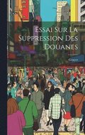 Essai Sur La Suppression Des Douanes