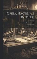 Opera Hactenus Inedita;