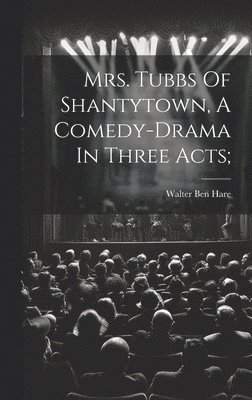 Walter Ben Hare - Mrs. Tubbs Of Shantytown, A Comedy-drama In Three Acts;, Inbunden. Tillgänglighet: Lägg i varukorg