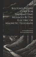 Bolton's Patent Code For Transmitting Messages By The Electric Or Magnetic Telegraph