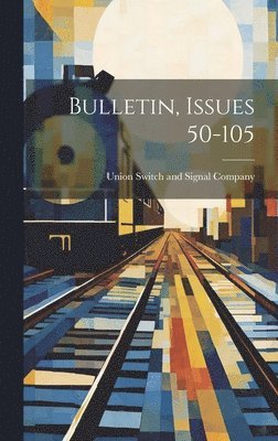 Union Switch And Signal Company - Bulletin, Issues 50-105, Inbunden. Tillgänglighet: Lägg i varukorg