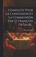 Conduite Pour La Confession Et La Communion Par St Fran�ois De Sales...