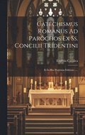 Catechismus Romanus Ad Parochos Ex Ss. Concilii Tridentini