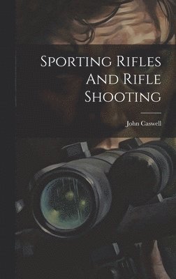 John Caswell - Sporting Rifles And Rifle Shooting, Inbunden. Tillgänglighet: Lägg i varukorg