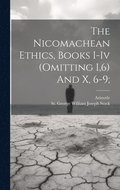 The Nicomachean Ethics, Books I-iv (omitting I,6) And X, 6-9;