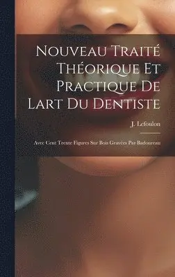 Nouveau Traité Théorique Et Practique De Lart Du Dentiste