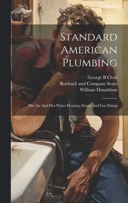 Clow George B, Donaldson William, Sears Roebuck & Co - Standard American Plumbing, Inbunden. Tillgänglighet: Lägg i varukorg