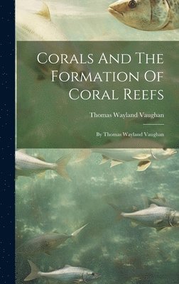 Thomas Wayland Vaughan - Corals And The Formation Of Coral Reefs, Inbunden. Tillgänglighet: Lägg i varukorg