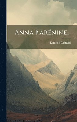 Edmond Guiraud - Anna Karénine..., Inbunden